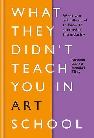 What They Didn't Teach You in Art School by Rosalind Davis