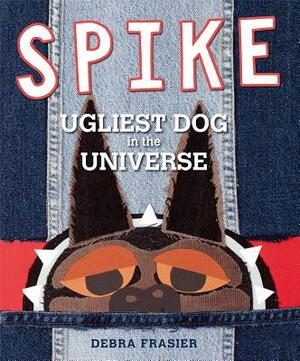 Spike: Ugliest Dog in the Universe by Debra Frasier