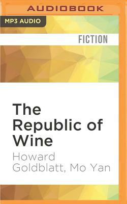 The Republic of Wine by Mo Yan, Howard Goldblatt