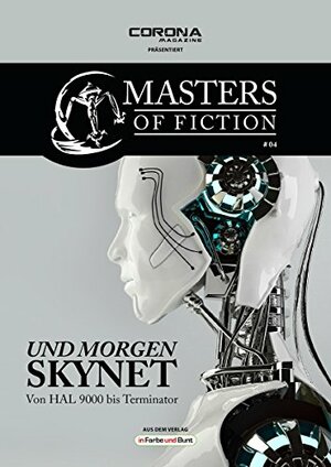 Masters of Fiction 4: Und morgen SKYNET - von HAL 9000 bis Terminator by Eric Zerm, Elias Albrecht