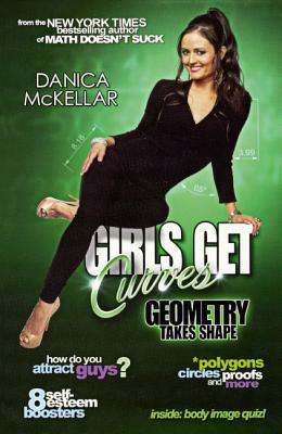 Girls Get Curves: Geometry Takes Shape by Danica McKellar