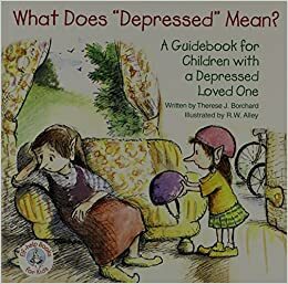 What Does Depressed Mean?: A Guidebook for Children with a Depressed Loved One by Therese J. Borchard