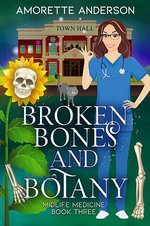 Broken Bones and Botany by Amorette Anderson, Amorette Anderson