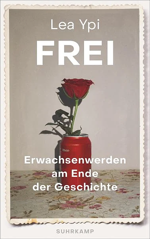 Frei: Erwachsenwerden am Ende der Geschichte by Lea Ypi