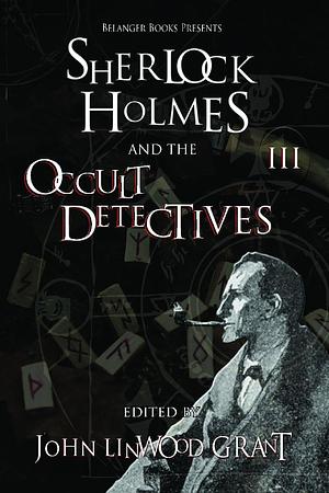 Sherlock Holmes and the Occult Detectives, Volume Three by John Linwood Grant