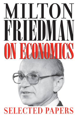 Milton Friedman on Economics: Selected Papers by Milton Friedman