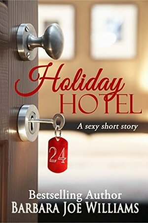 Holiday Hotel: A sexy short story by Barbara Joe Williams