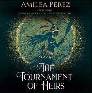 The Tournament of Heirs by Amilea Perez