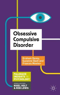 Obsessive Compulsive Disorder by Suzanne Dash, Frances Meeten, Graham Davey