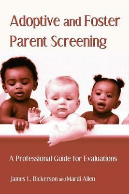 Adoptive and Foster Parent Screening: A Professional Guide for Evaluations by Mardi Allen, James L. Dickerson