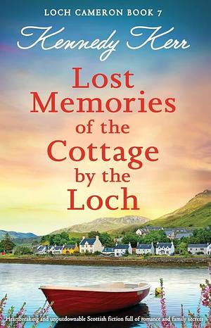 Lost Memories of the Cottage by the Loch by Kennedy Kerr