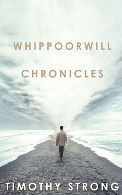 Whippoorwill Chronicles by Timothy Strong