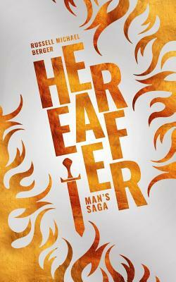 Hereafter: Man's Saga by Russell Michael Berger