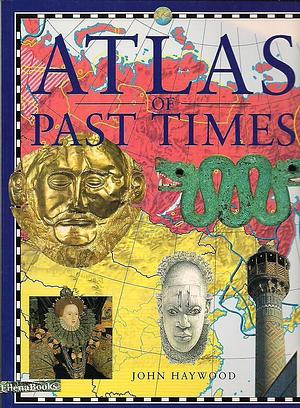 Atlas of Past Times by John Haywood
