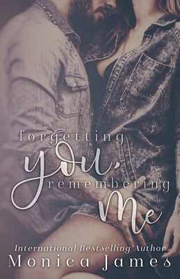 Forgetting You, Remembering Me by Monica James