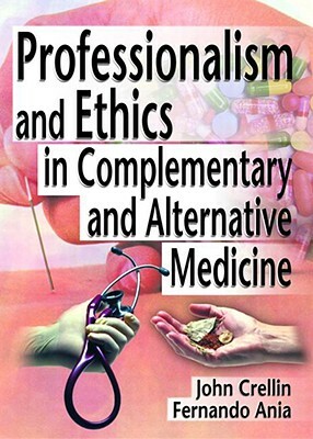 Professionalism and Ethics in Complementary and Alternative Medicine by Fernando Ania, Ethan B. Russo, John Crellin