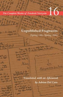 Unpublished Fragments (Spring 1885-Spring 1886): Volume 16 by Friedrich Nietzsche