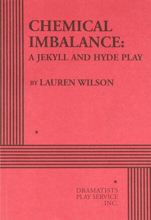 Chemical Imbalance: A Jekyll and Hyde Play by Lauren Wilson
