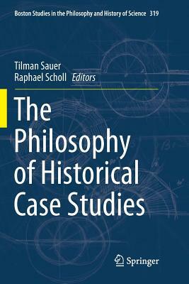 The Philosophy of Historical Case Studies by 