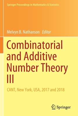 Combinatorial and Additive Number Theory III: Cant, New York, Usa, 2017 and 2018 by 