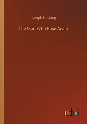 The Man Who Rose Again by Joseph Hocking