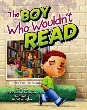 The Boy Who Wouldn't Read by Denise McConduit