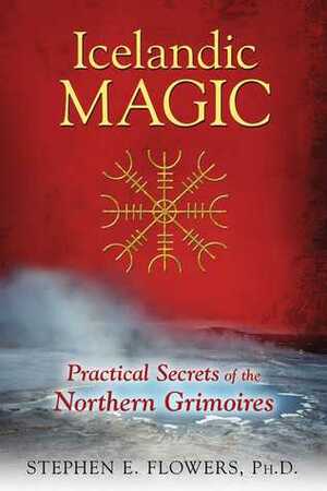 Icelandic Magic: The Mystery and Power of the Galdrabók Grimoire by Stephen E. Flowers