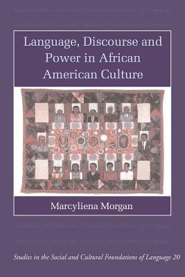 Language, Discourse and Power in African American Culture by Marcyliena Morgan