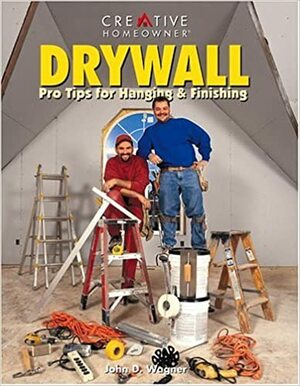 Drywall:Pro Tips For Hanging & Finishing by John D. Wagner