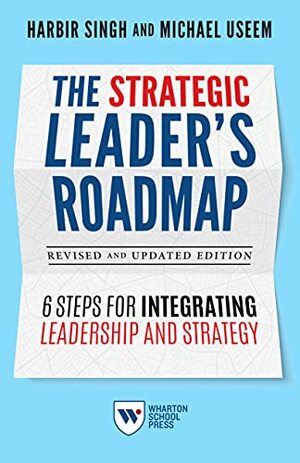 The Strategic Leader's Roadmap by Michael Useem, Harbir Singh