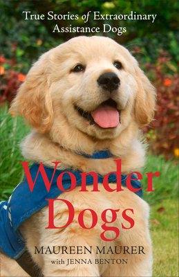 Wonder Dogs: True Stories of Extraordinary Assistance Dogs by Maureen Maurer