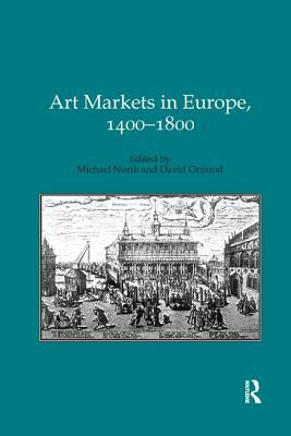 Art Markets in Europe, 1400-1800 by David Ormrod, Michael North