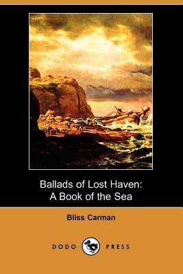 Ballads of Lost Haven: A Book of the Sea (Dodo Press) by Bliss Carman