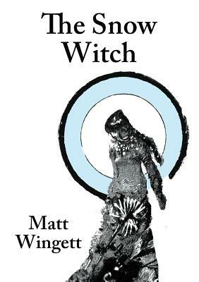 The Snow Witch (paperback edition) by Matt Wingett