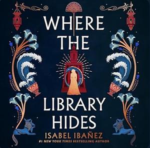 Where the Library Hides by Isabel Ibañez