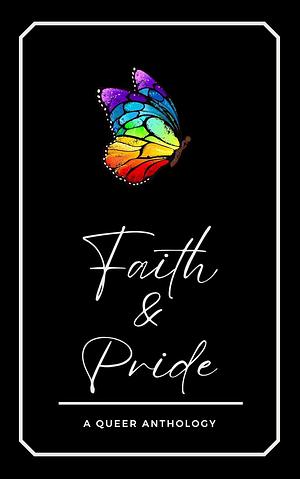 Faith & Pride: A Queer Anthology by Allison K. Garcia