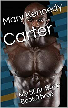 Carter: My SEAL Boys: Book Three by Mary Kennedy