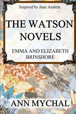 The Watson Novels: Emma and Elizabeth/Brinshore by Ann Mychal