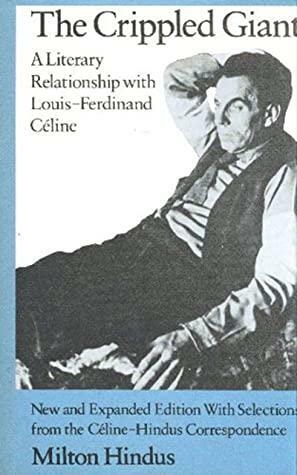 The Crippled Giant: A Literary Relationship With Louis-Ferdinand Céline by Louis-Ferdinand Céline, Milton Hindus