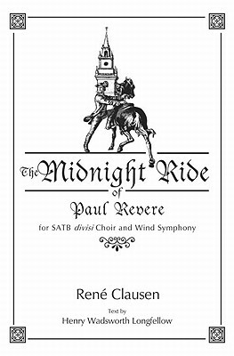The Midnight Ride of Paul Revere: For Satb Divisi Choir and Wind Symphony by Henry Wadsworth Longfellow