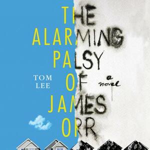 The Alarming Palsy of James Orr by Tom Lee