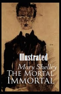 The Mortal Immortal Illustrated by Mary Shelley