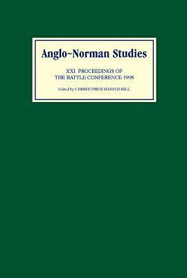 Anglo-Norman Studies XXI: Proceedings of the Battle Conference 1998 by 