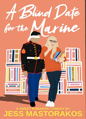 A Blind Date for the Marine by Jess Mastorakos