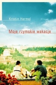 Moje rzymskie wakacje by Agata Żbikowska, Kristin Harmel