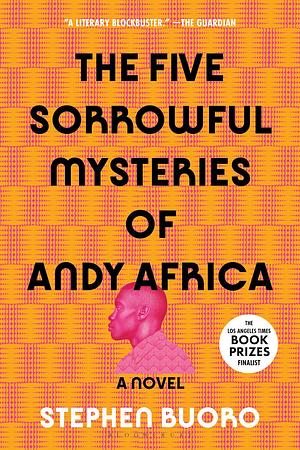 The Five Sorrowful Mysteries of Andy Africa by Stephen Buoro