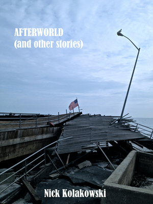 Afterworld (and Other Stories) by Nick Kolakowski