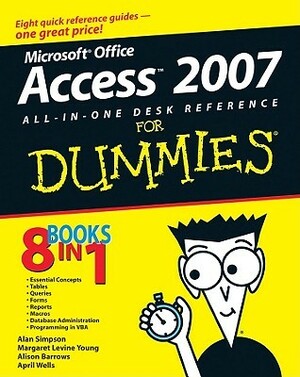 Access 2007 All-in-One Desk Reference For Dummies by Margaret Levine Young, Alison Barrows, Alan Simpson