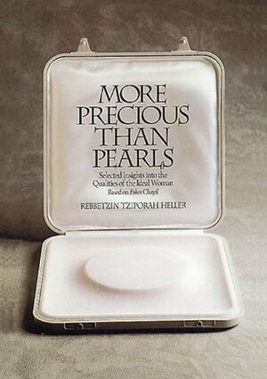 More Precious Than Pearls: Selected Insights Into the Qualities of the Ideal Woman: Based on Eshes Chayil by Tziporah Heller