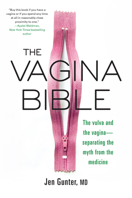 The Vagina Bible: The Vulva and the Vagina: Separating the Myth from the Medicine by Dr. Jen Gunter
